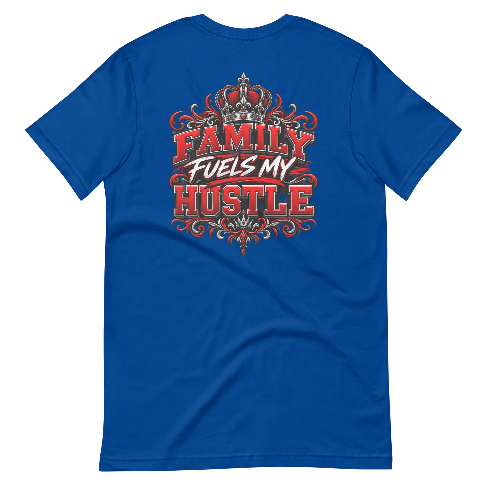 True Royal Family Fuels My Hustle T-shirt, back view showing large crowned Family Fuels My Hustle graphic on the back - Black Heart Tees motivational apparel