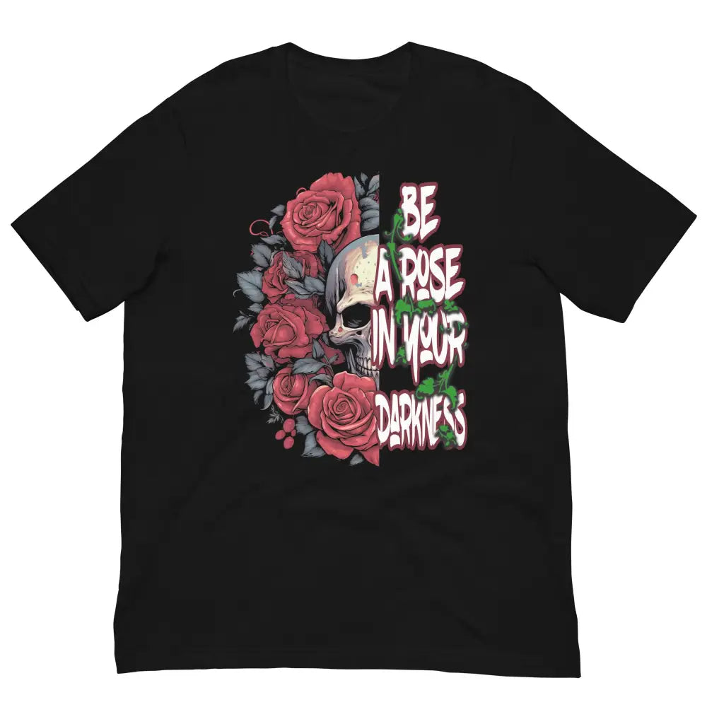 Be a Rose in Your Darkness graphic tee in Black – rose and skull artwork representing strength and perseverance (Front View)