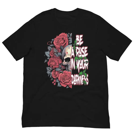 Be a Rose in Your Darkness graphic tee in Black – rose and skull artwork representing strength and perseverance (Front View)