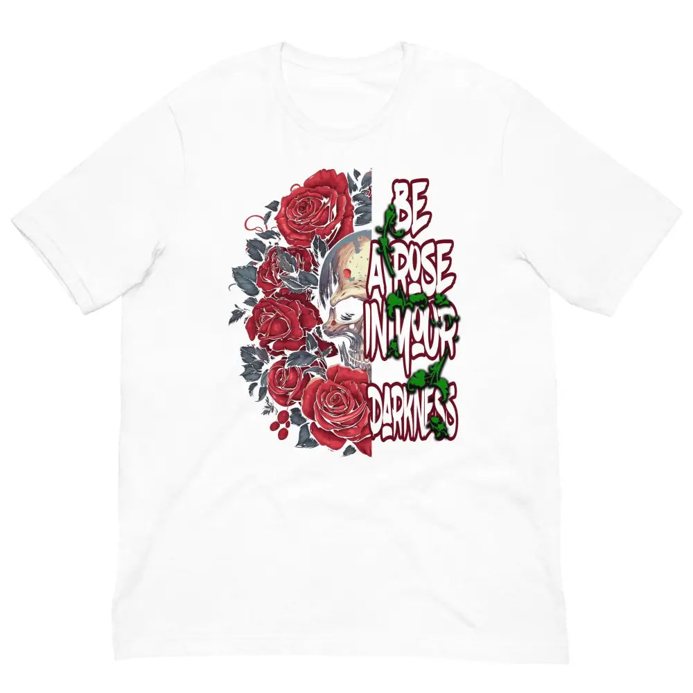 Be a Rose in Your Darkness graphic tee in White – rose and skull artwork representing strength and perseverance (Front View)
