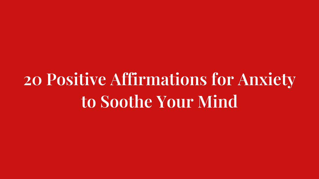 20 Positive Affirmations for Anxiety to Soothe Your Mind